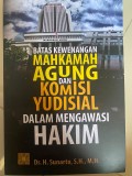 BATAS KEWENANGAN MAHKAMAH AGUNG DAN KOMISI YUDISIAL DALAM MENGAWASI HAKIM